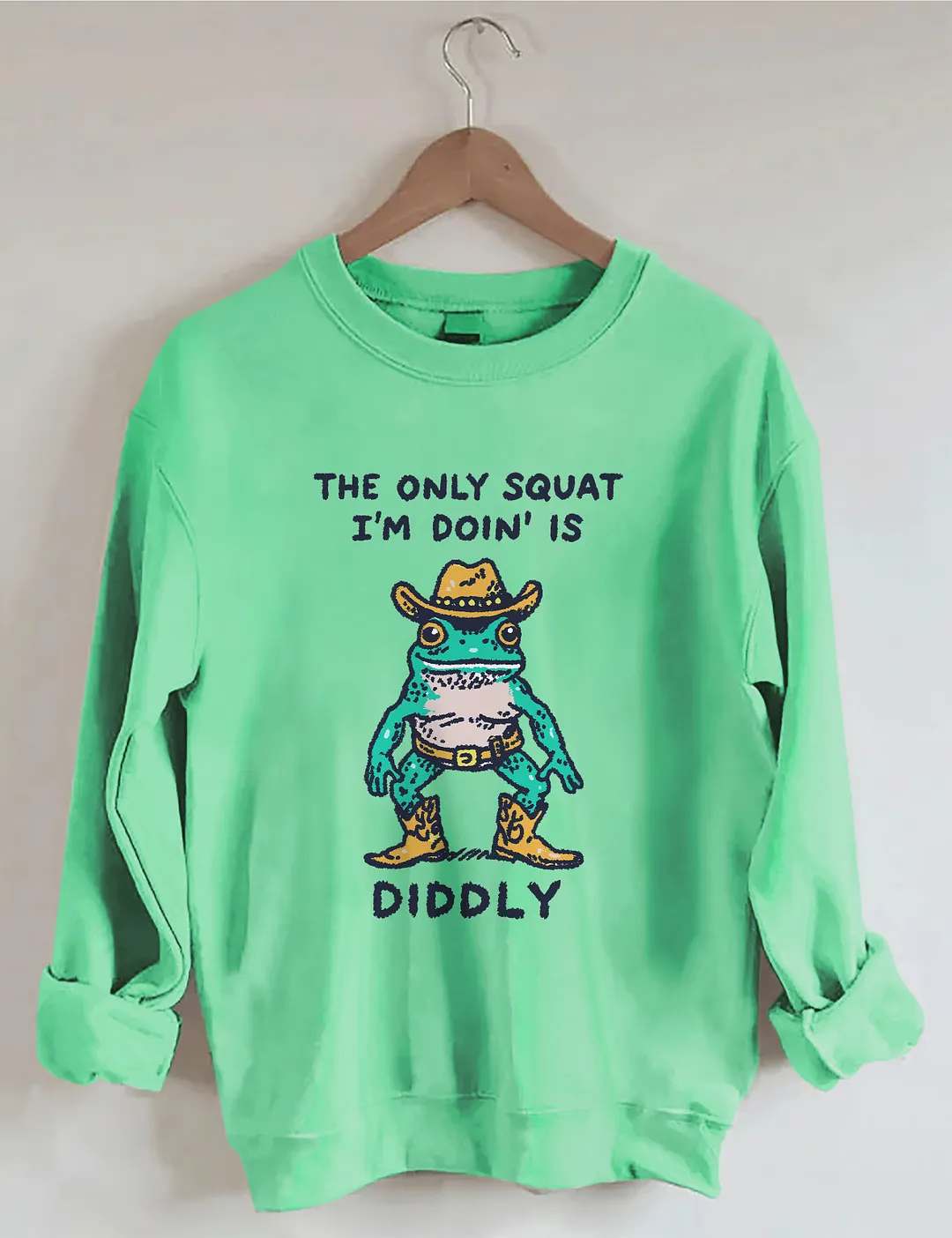 The Only Squat I&rsquo;m Doin&rsquo; Is Diddly Sweatshirt