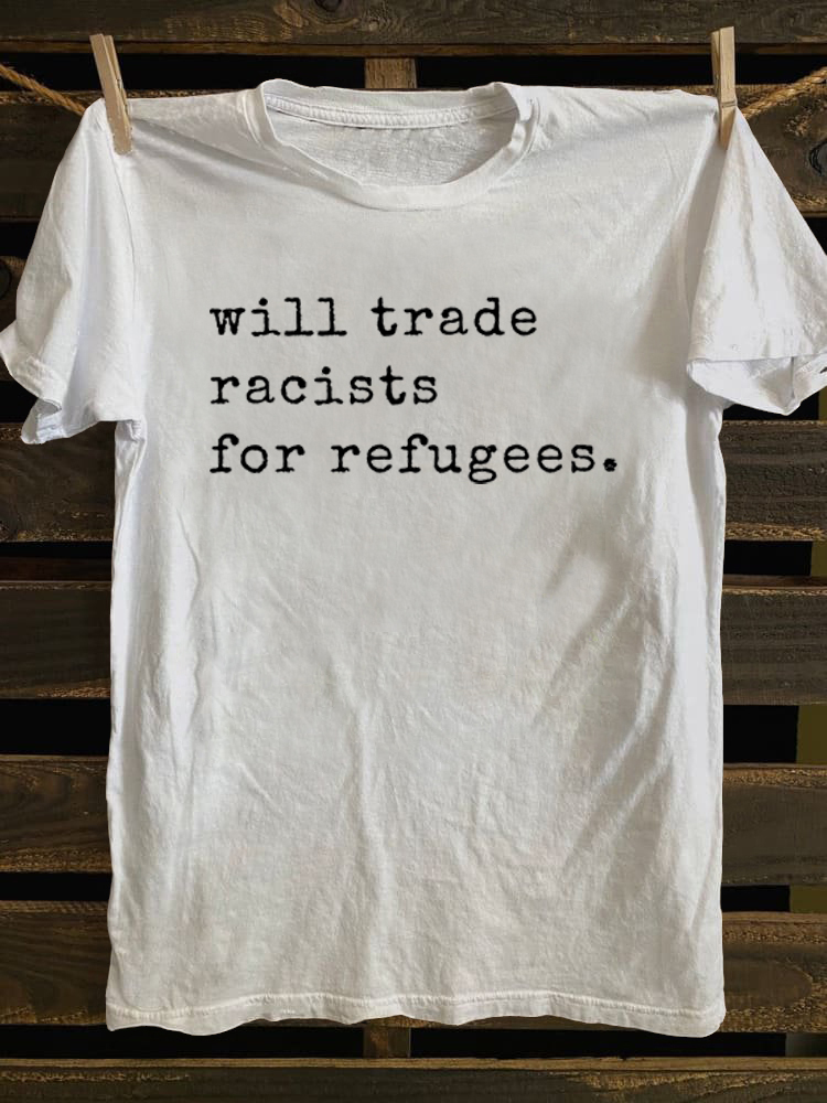 Will Trade Racists For Refugees T-shirt