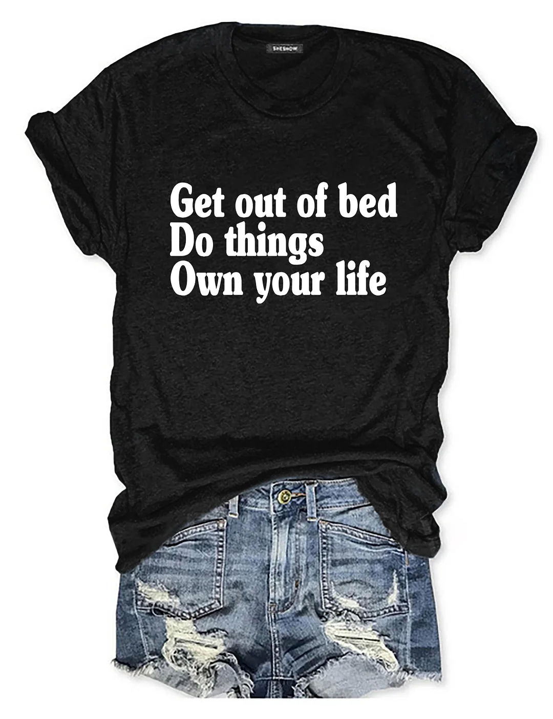 Get Out Of Bed Do Things Own Your Life T-shirt
