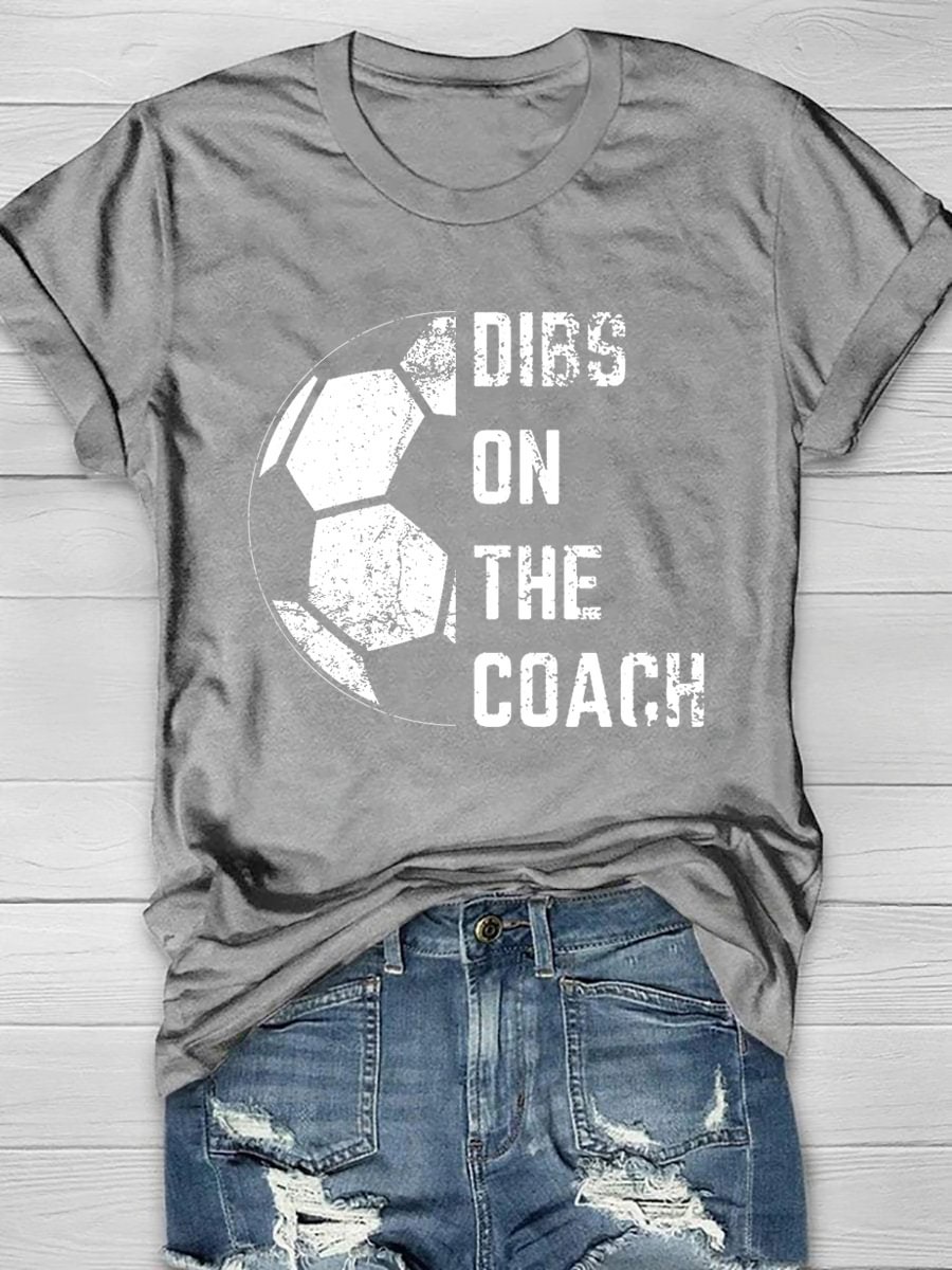 Dibs On The Soccer Coach Printed Short Sleeve T-Shirt