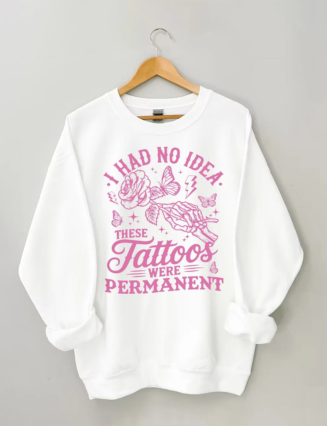 I Had No Idea These Tattoos Were Permanent Sweatshirt