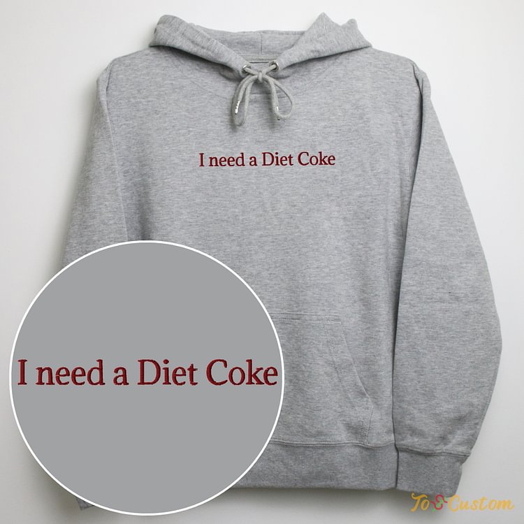 TOSCUSTOM™ I Need a Diet Coke Hoodie Funny Embroidered Sweatshirt Custom Gift
