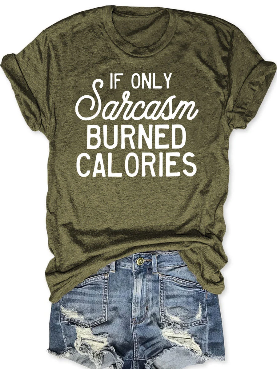 If Only Sarcasm Burned Calories T-shirt