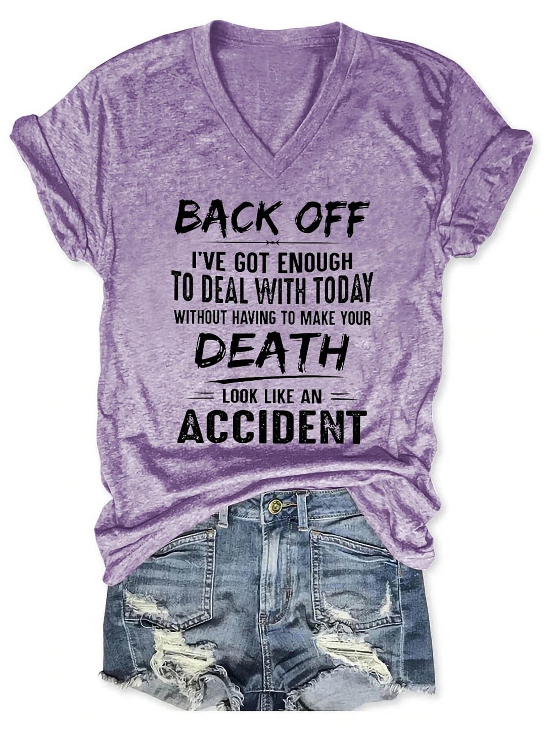 Women's Back Off I've Got Enough To Deal With Today Make Your Death Look Like An Accident V-Neck T-Shirt