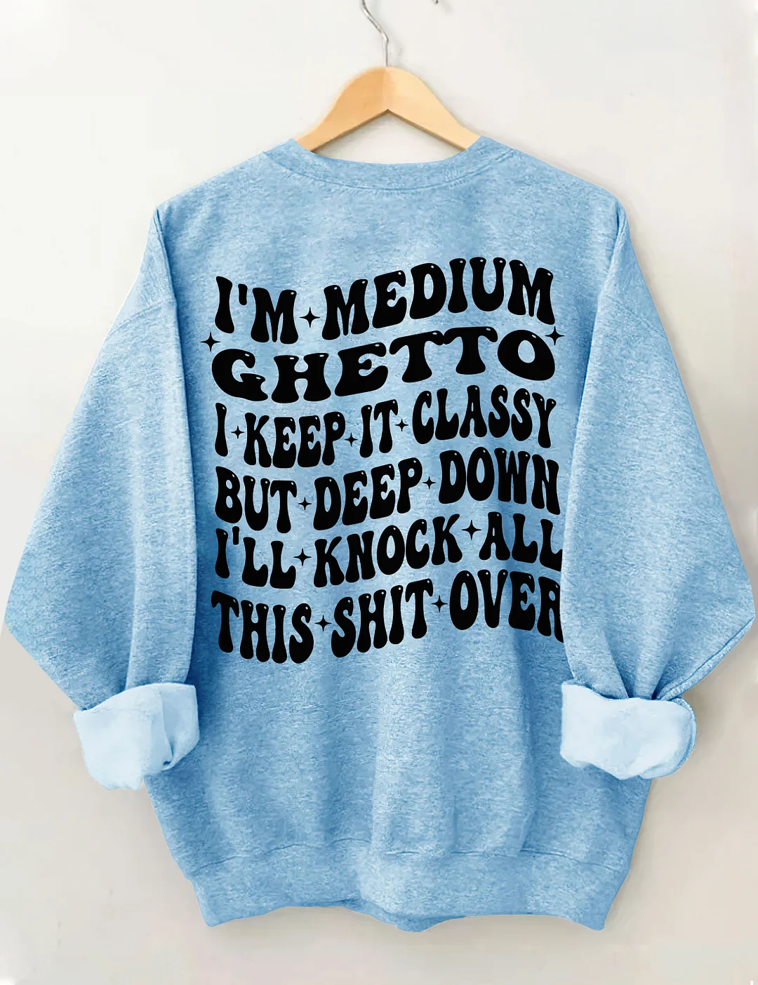I’m Medium Ghetto Sweatshirt