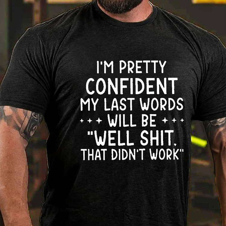 My Last Words Will Be Well Shit That Didn't Work Funny T-shirt