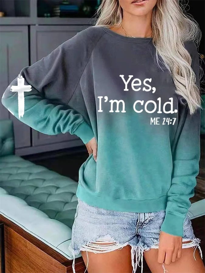 Women's Yes I'm Cold Me 24:7 Faith Print Casual Gradient Sweatshirt socialshop