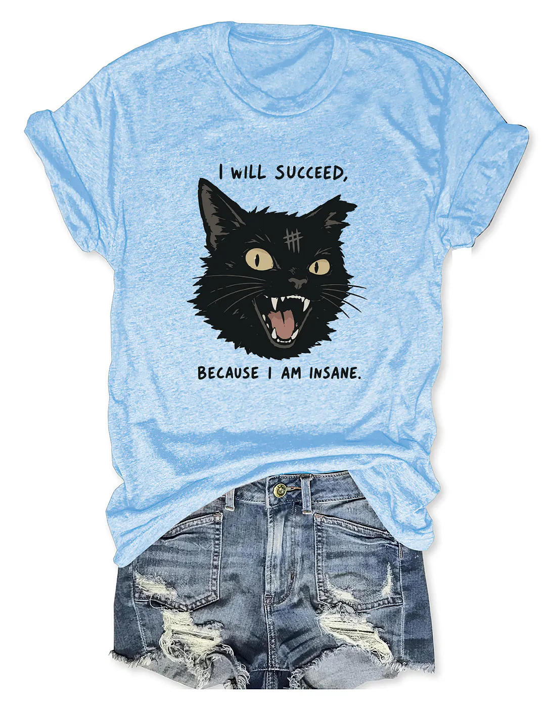 I Will Succeed Because I Am Insane T-shirt