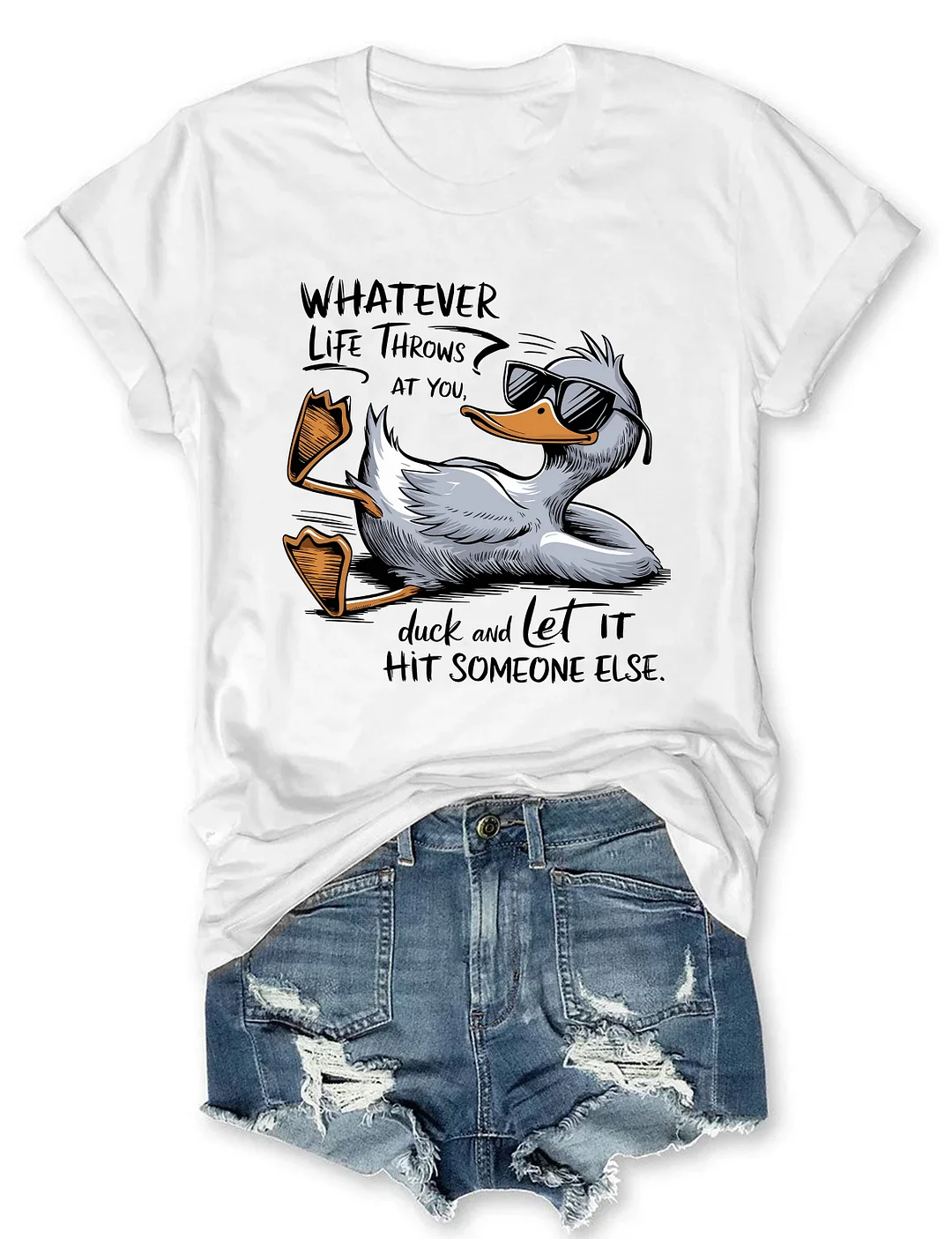 Whatever Life Throws At You Duck And Let It Hit Someone Else T-shirt