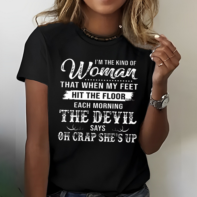 I’m The Kind Of Woman That When My Feet Hit The Floor Each Morning T-shirt