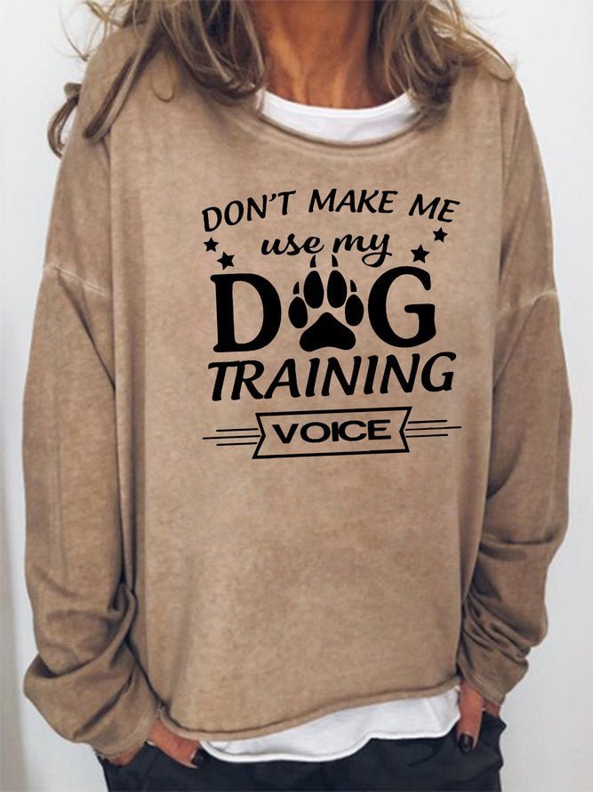 Long Sleeve Crew Neck Don't Make Me Use My Dog Training Voice Casual Sweatshirt