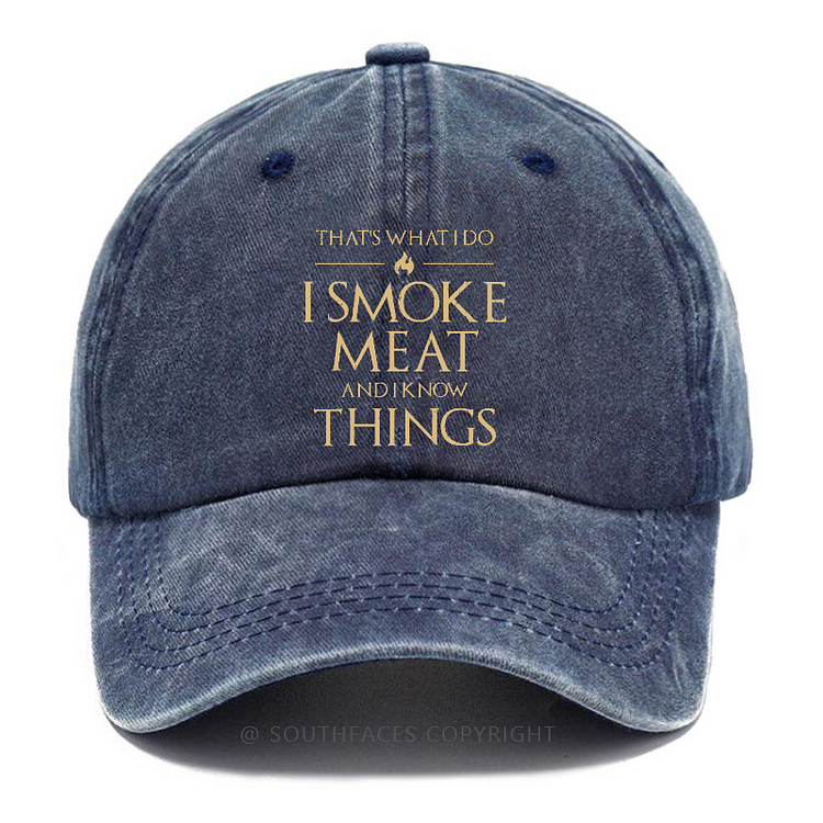 That's What I Do I Smoke Meat And I Know Things Hat