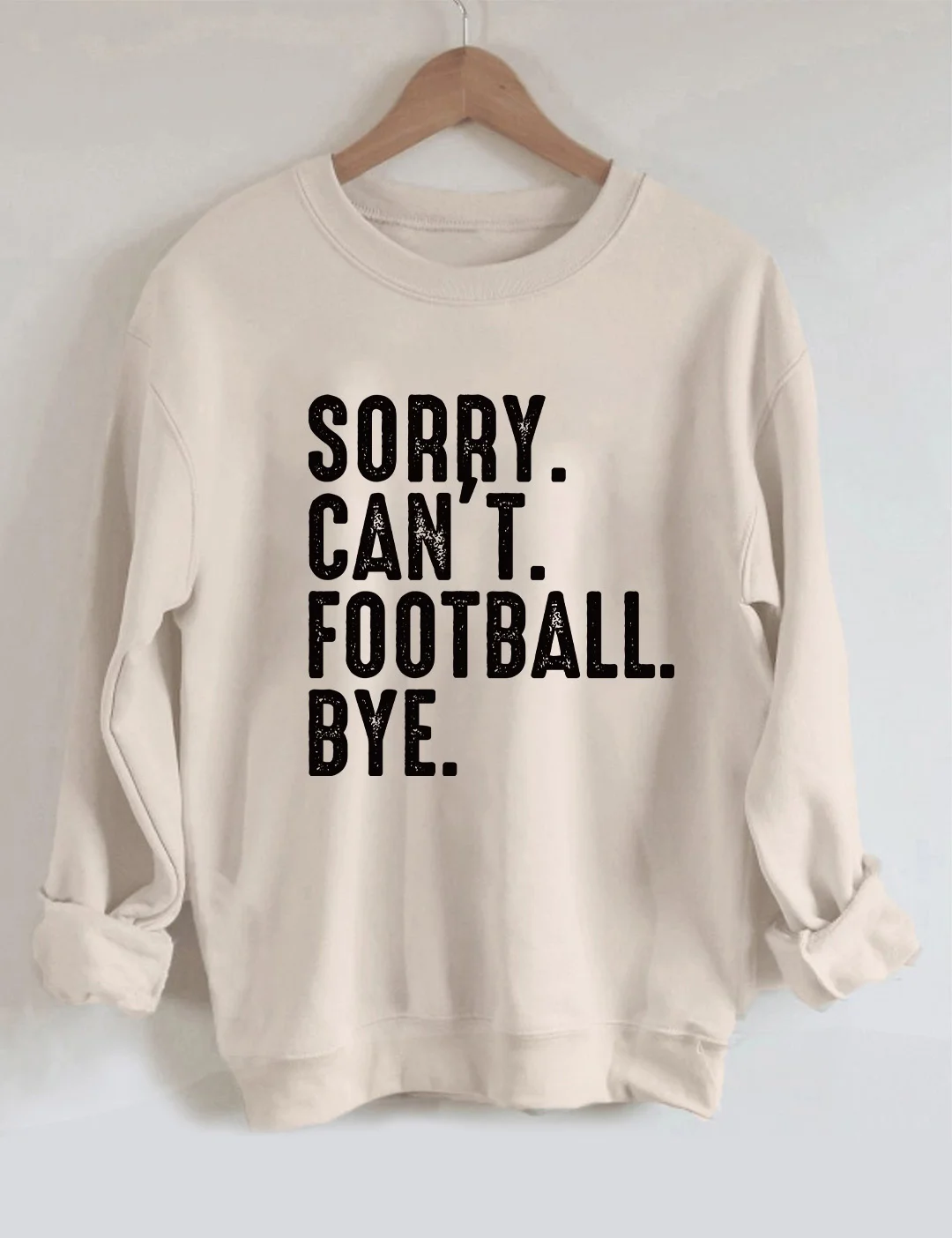 Sorry Can't Football Bye Sweatshirt