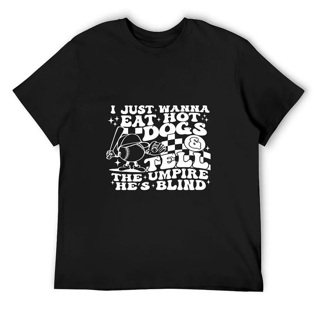 Printed Unisex Short Sleeve Cotton T-shirt for Men and Women Pattern I Just Wanna Eat Hot Dogs & Tell The Umpire He's Blind