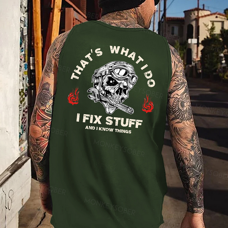 That's What I Do I Fix Stuff And I Know Things Tank Top
