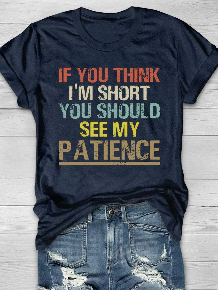 If You Think I'm Short You Should See My Patience Print Short Sleeve T-shirt