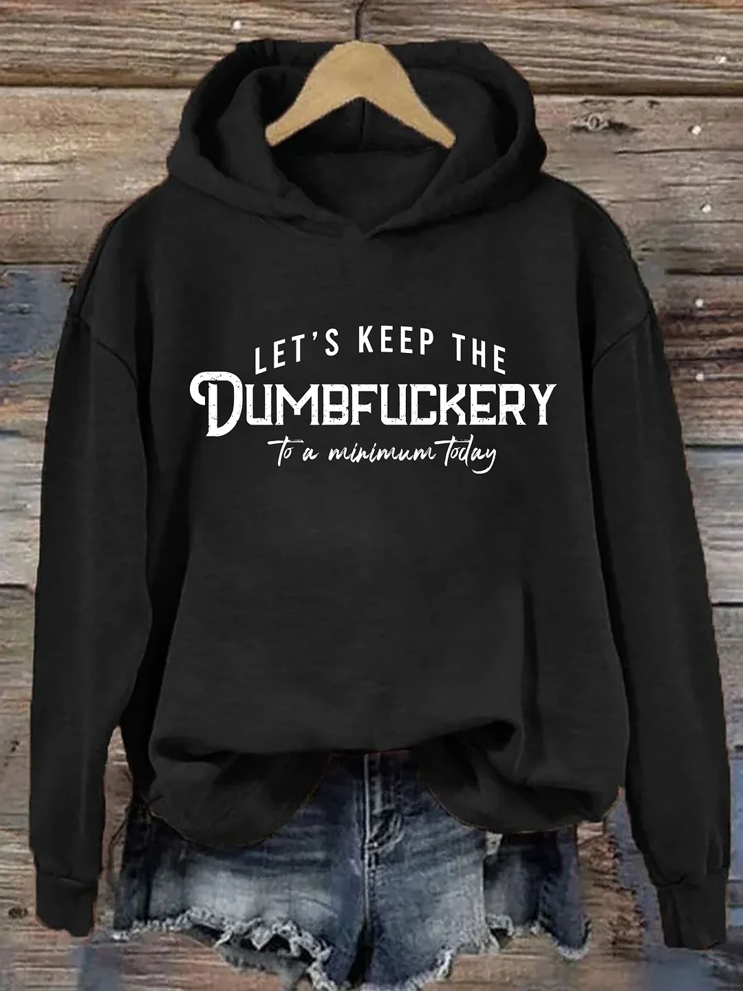Let's Keep The Dumbfuckery To a Minimum Today Hoodie