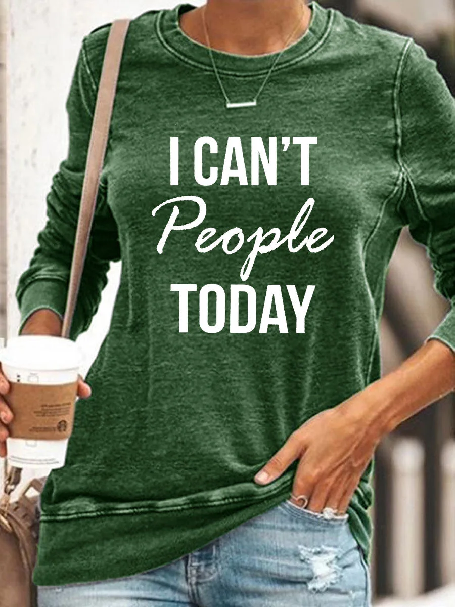 I Can't People Today Sweatshirt