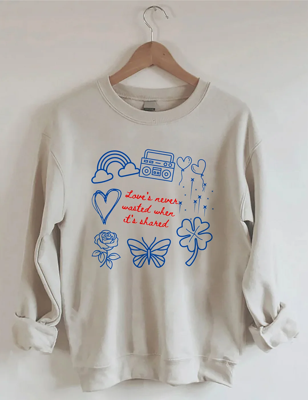 Love&rsquo;s Never Wasted Sweatshirt