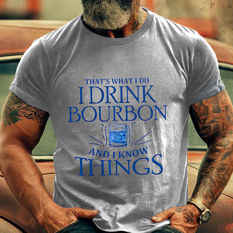 That'S What Do I Drink Bourbon And I Know Things Men's Fashion T-shirt