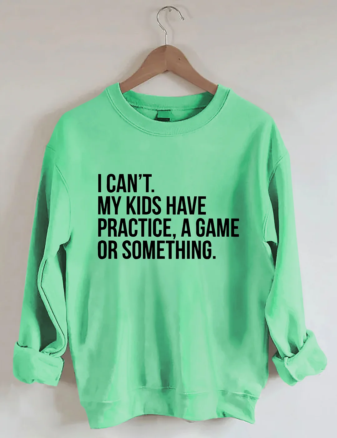 I Cant My Kids Have Practice Sweatshirt