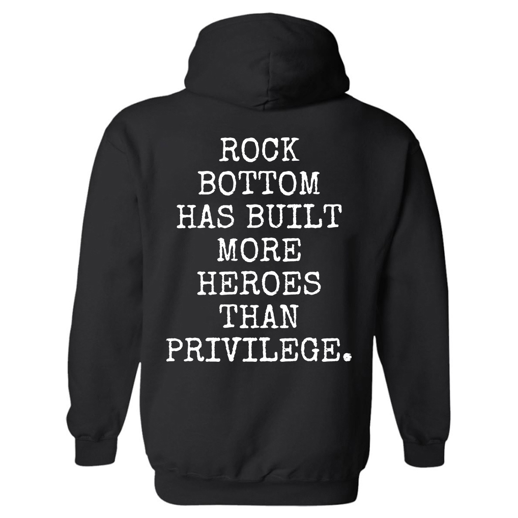Rock Bottom Has Built More Heroes Than Privilege Hoodie - Livereid
