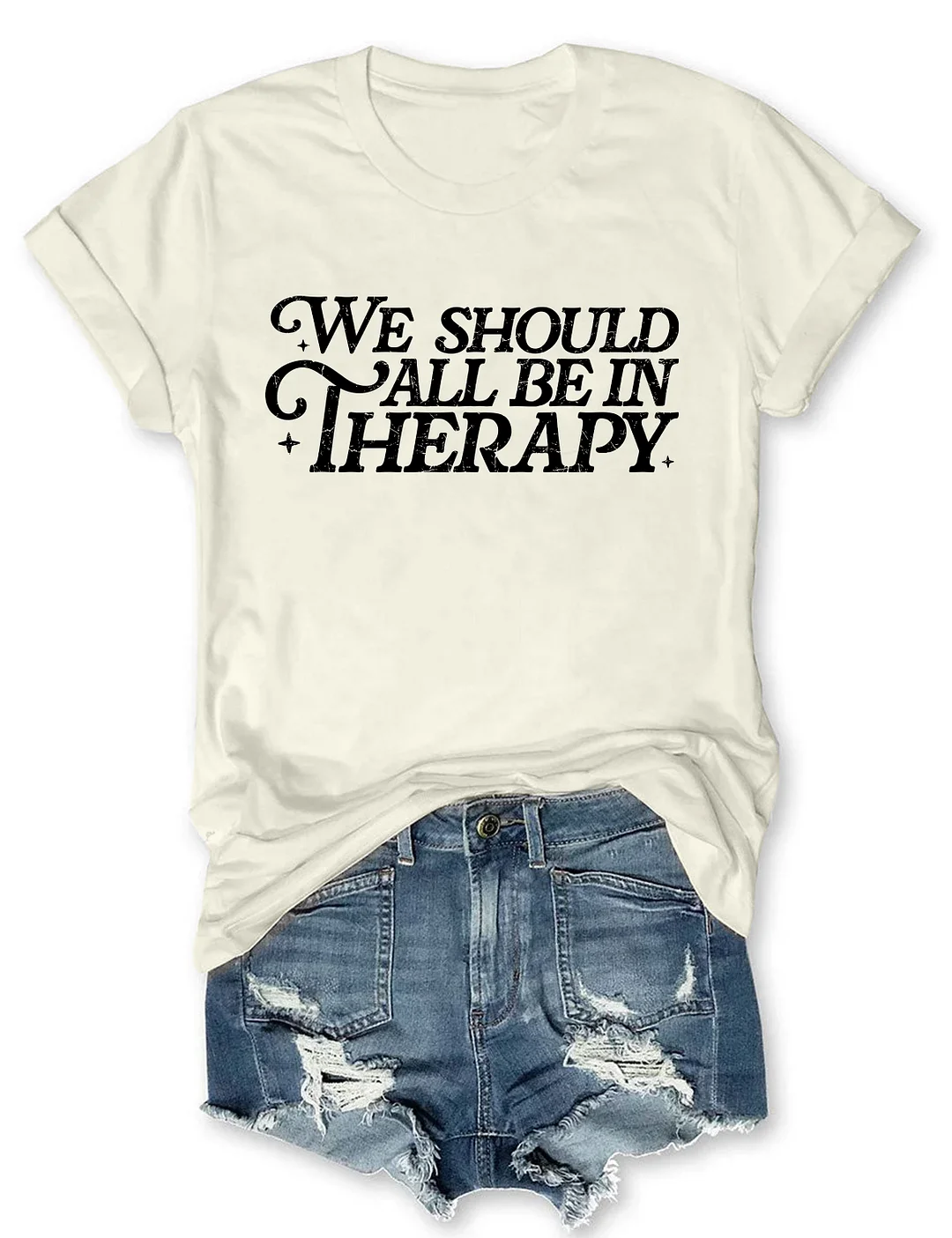 We Should All Be In Therapy T-shirt