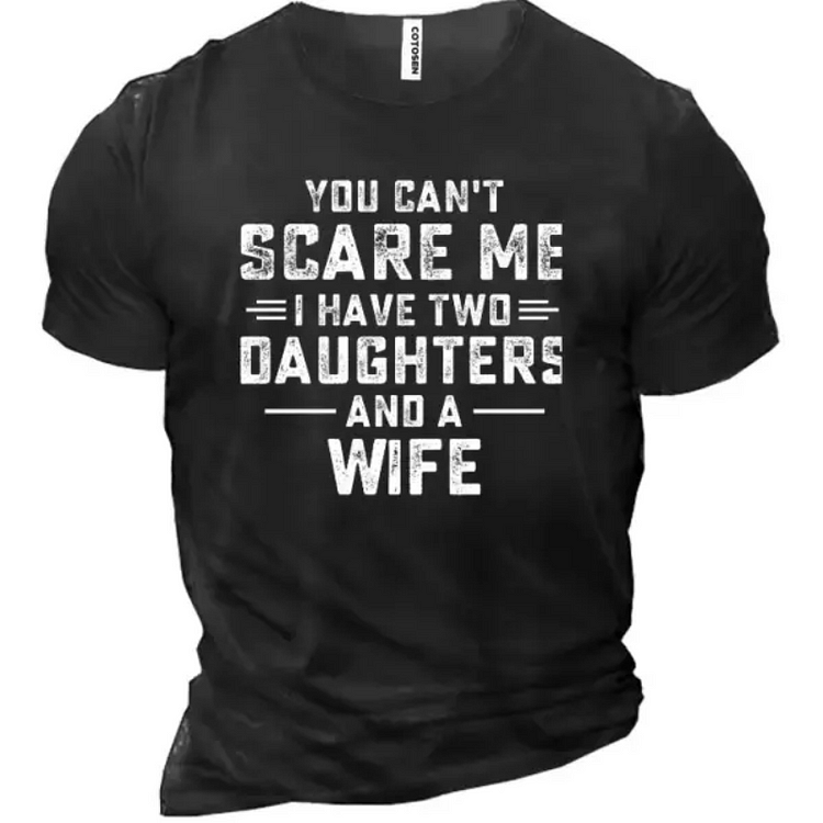 You Can_t Scare Me I Have Two Daughters And A Wife Men T-Shirt socialshop