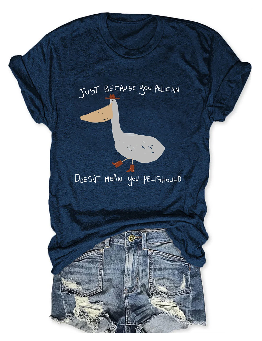 Just Because You Pelican T-shirt