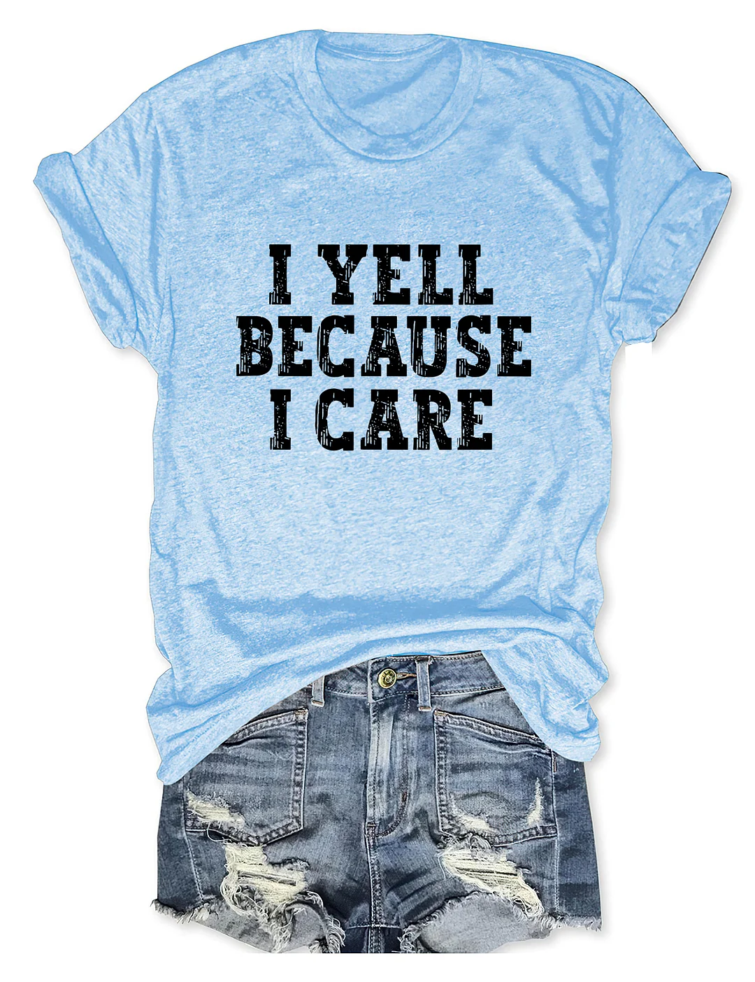 I Yell Because I Care T-shirt
