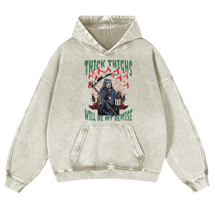 Thick Thighs Will Be My Demise Men's Washed Hoodie