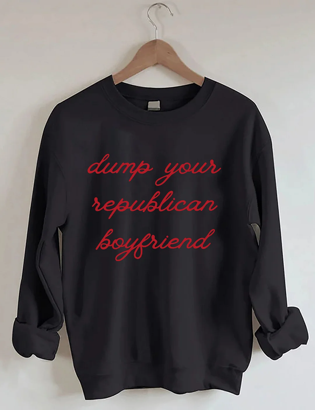 Dump Your Republican Boyfriend Sweatshirt