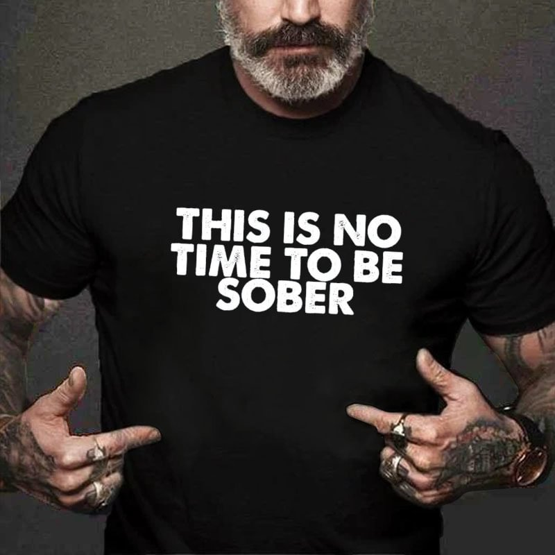 This Is No Time To Be Sober T-shirt ctolen