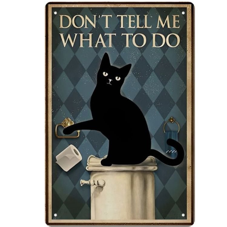 Cat Dont Tell Me What To Do- Vintage Tin Signs/Wooden Signs - 7.9x11.8in & 11.8x15.7in