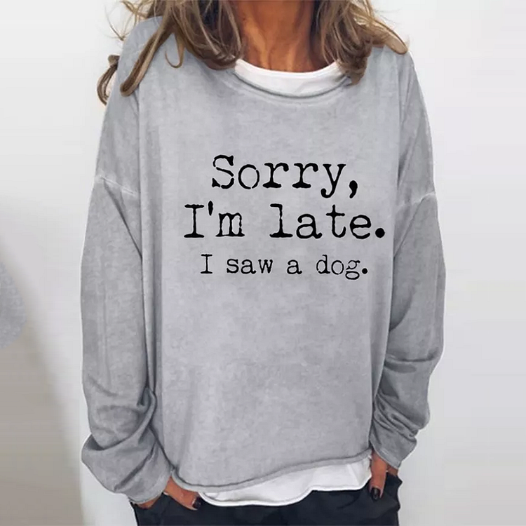 VChics Sorry I'm Late I Saw A Dog Casual Sweatshirt