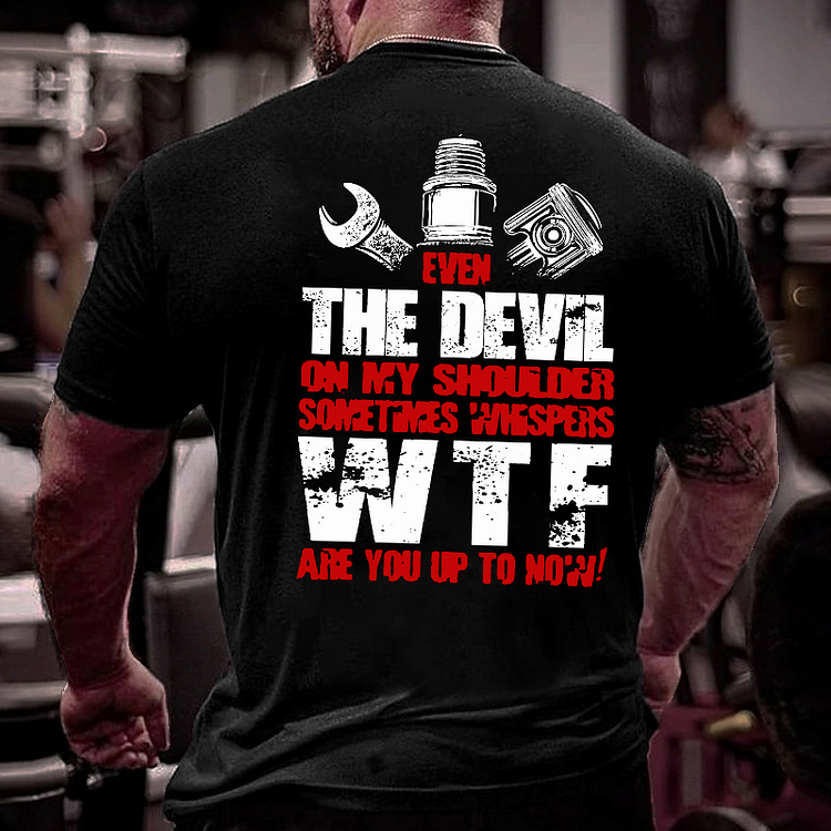 Even The Devil On My Shoulder Sometimes Whispers WTF Are You Up To Now T-shirt