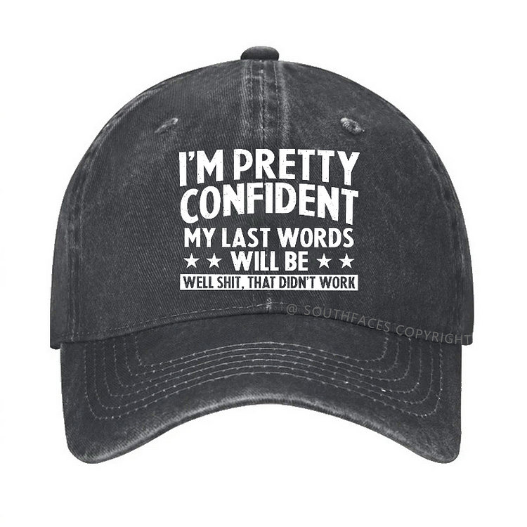 I'm Pretty Confident My Last Words Will Be Well Shit, That Didn't Work Hat