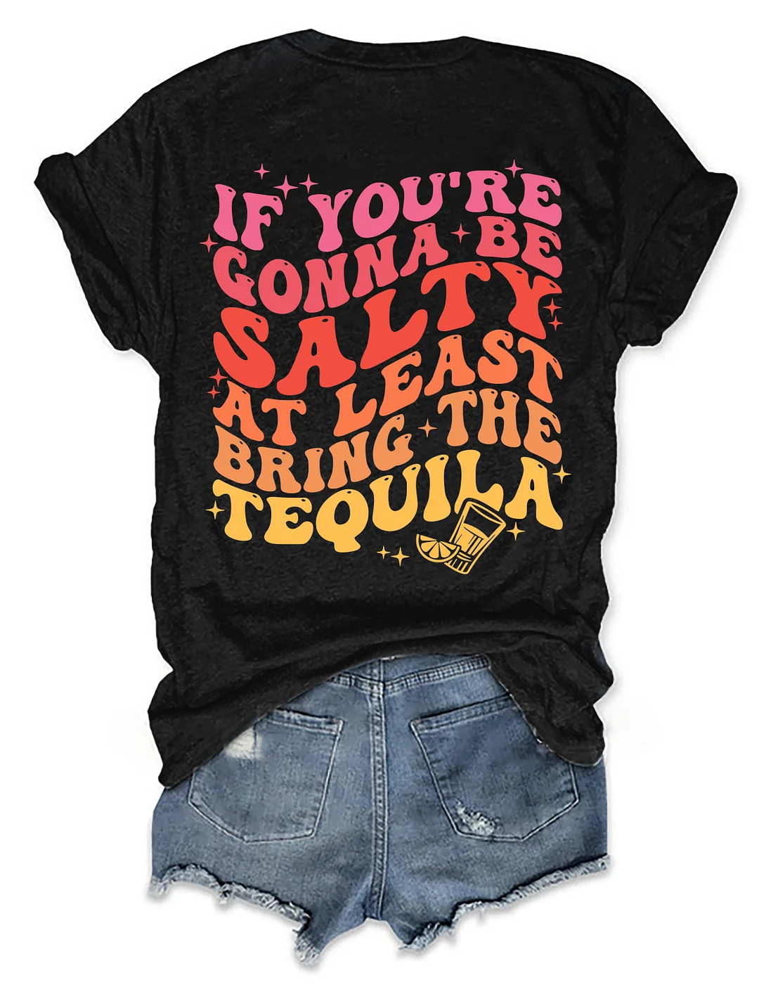 If You're Gonna Be Salty At Least Bring The Tequila T-shirt