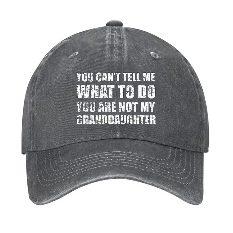 You Can't Tell Me What To Do You Are Not My Granddaughter Funny Family Hat