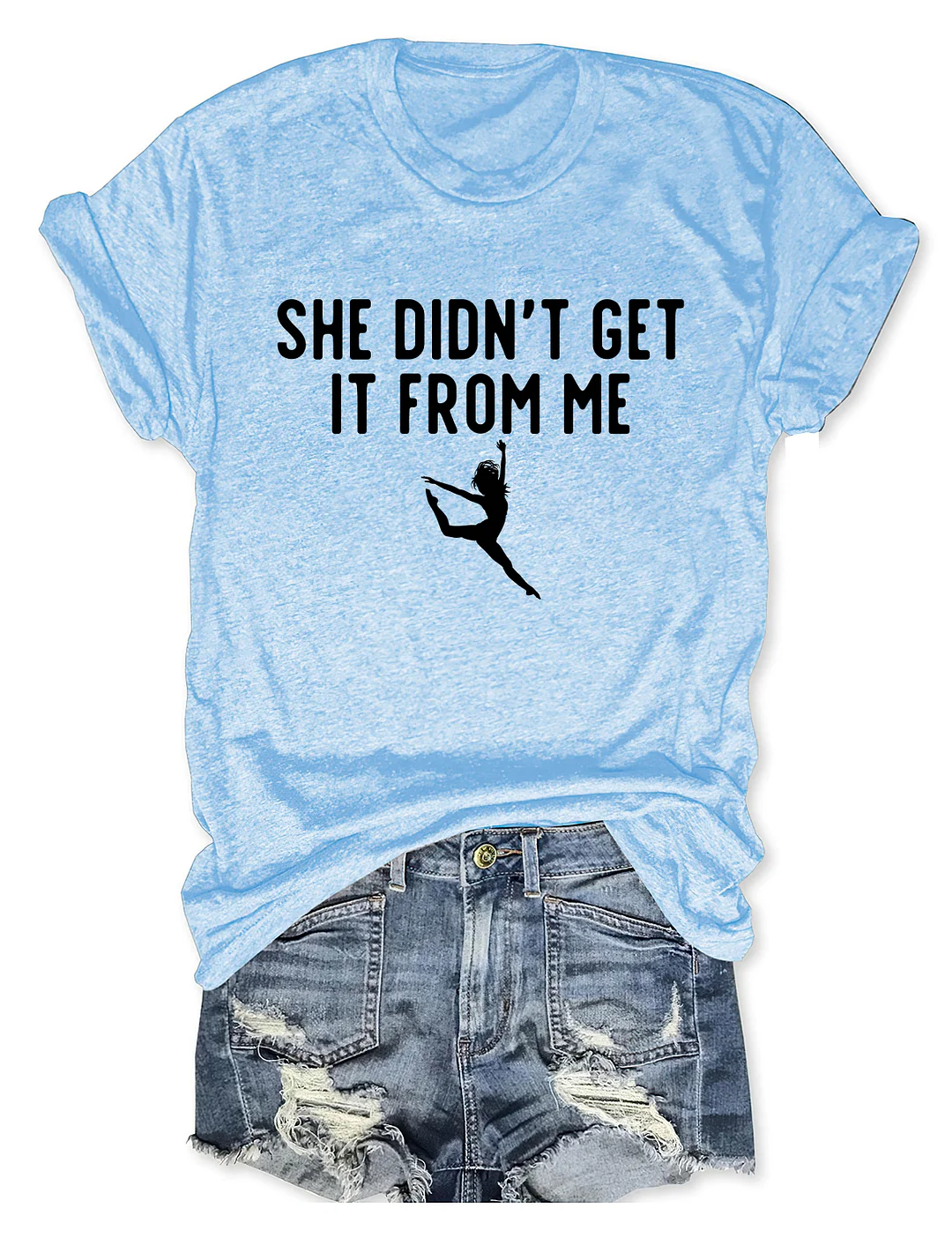 She Didn't Get It From Me Funny Dance Mom T-shirt