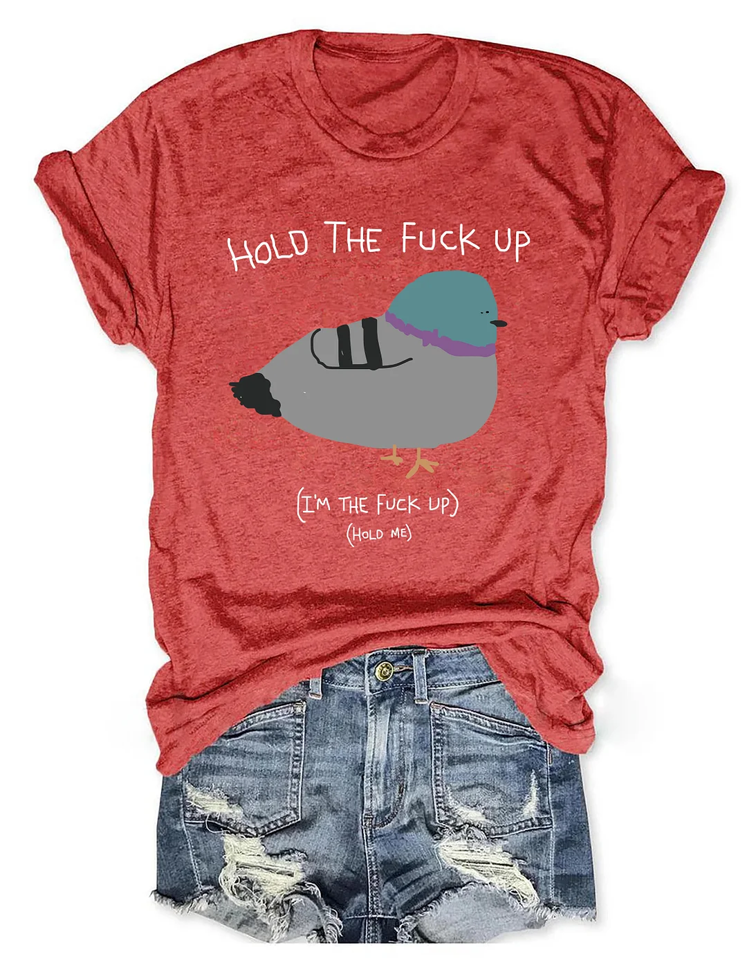 Hold The Fu*Ck Up T-shirt
