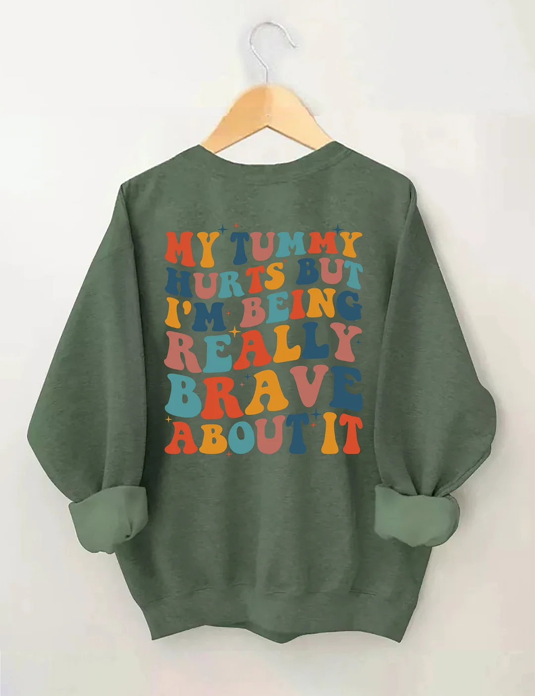 My Tummy Hurts But I'm being Really Brave About It Sweatshirt