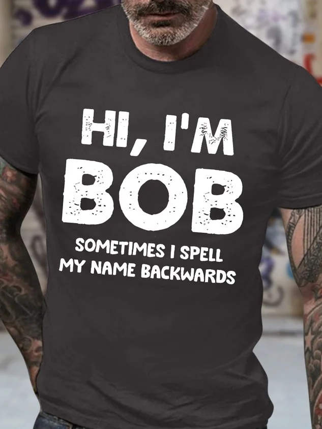 Men's Funny Hi I Am Bob Sometimes I Spell My Name Backwards Graphic Printing Crew Neck Cotton Loose Casual T-Shirt socialshop