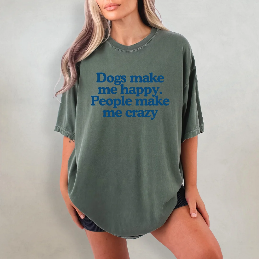 Dogs Make Me Happy People Make Me Crazy T-shirt