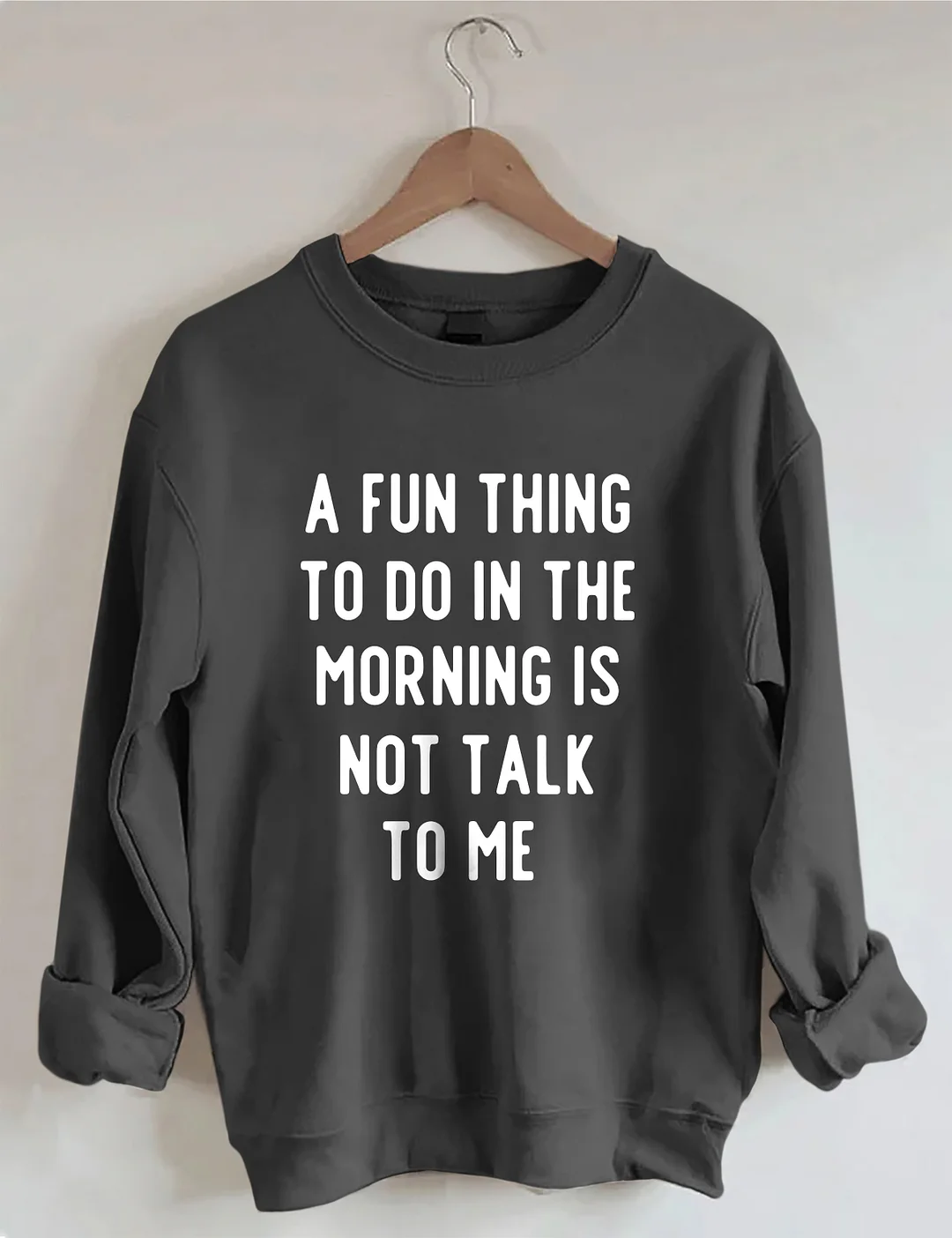 A Fun Thing To Do In The Morning Is Not Talk To Me Sweatshirt