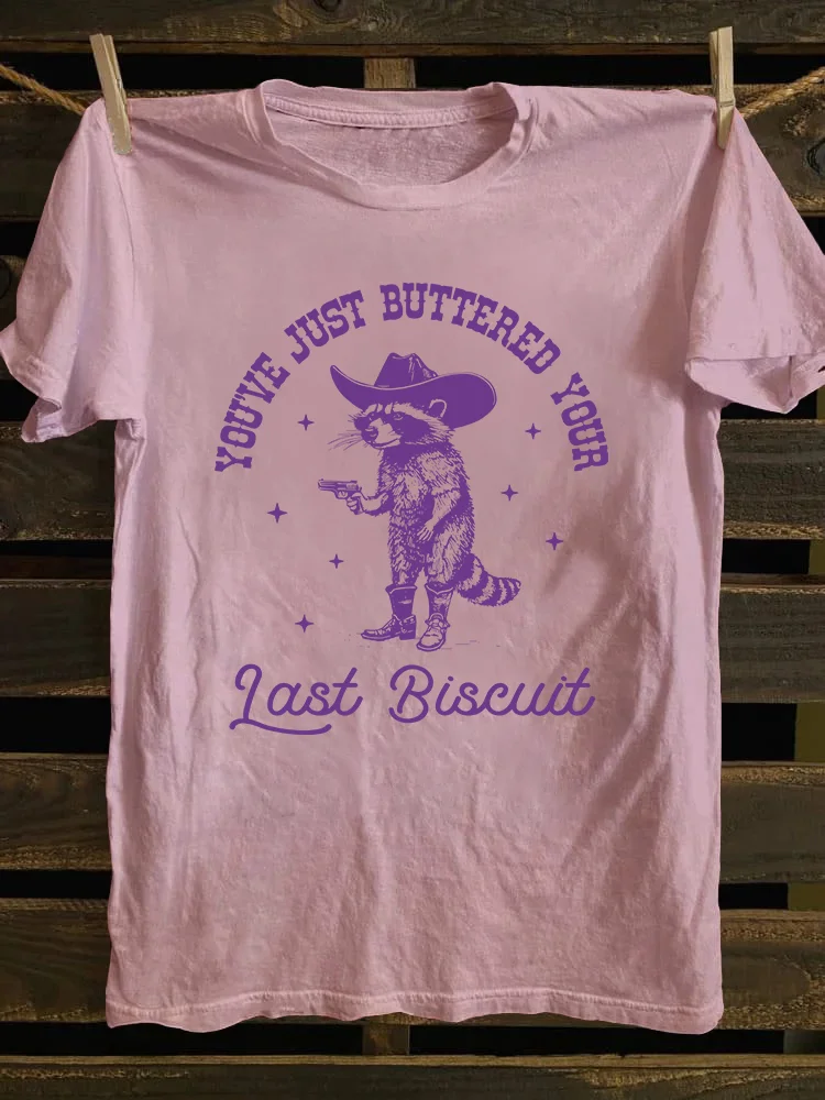 You've Just Buttered Your Last Biscuit T-shirt