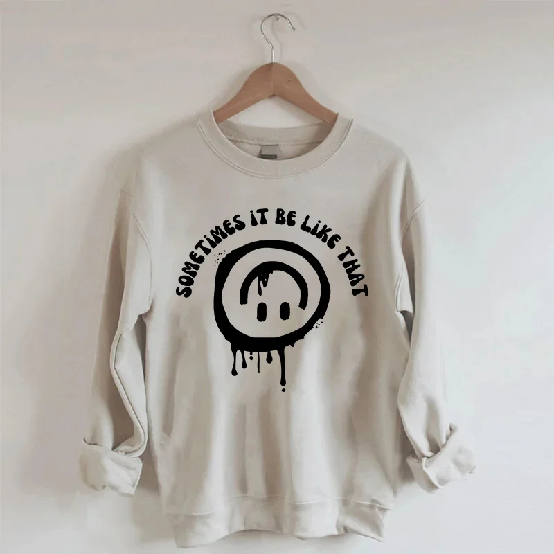 Sometimes It Be Like That Sweatshirt