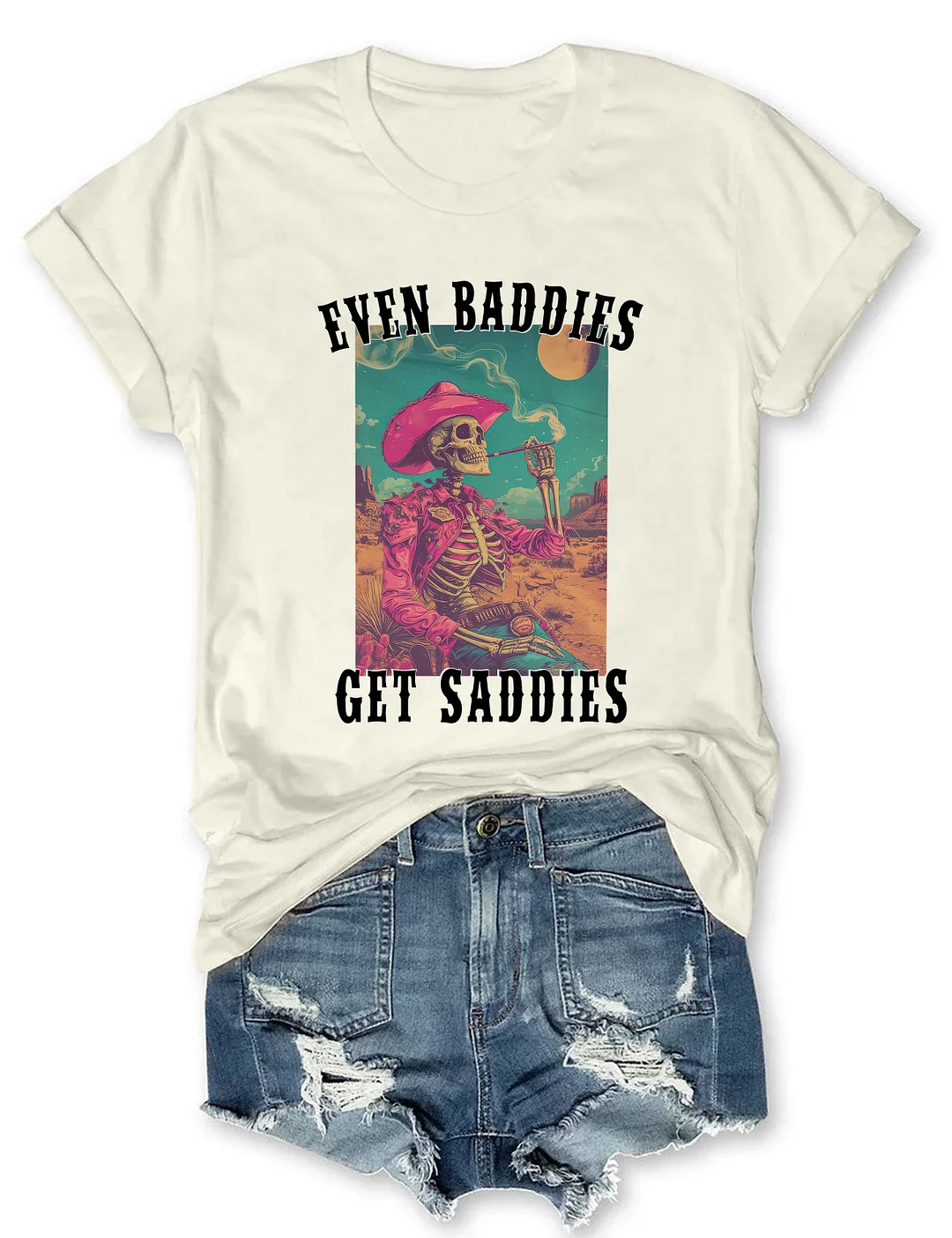 Even Baddies Get Saddies T-Shirt