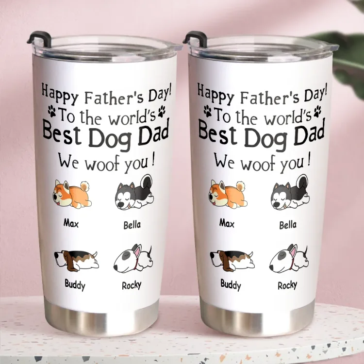 Personalized Custom Stainless Steel Car Cup -Customized Happy Fawther's Day To The World Best Dog Dad We Woof You