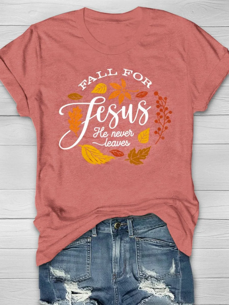 Fall For Jesus He Never Leaves T-Shirt